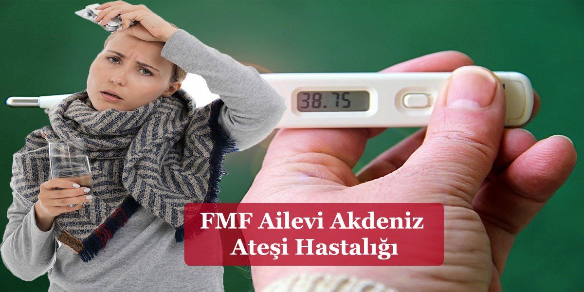 FMF Ailevi Akdeniz Ateşi Hastalığı ve Engelli Raporu