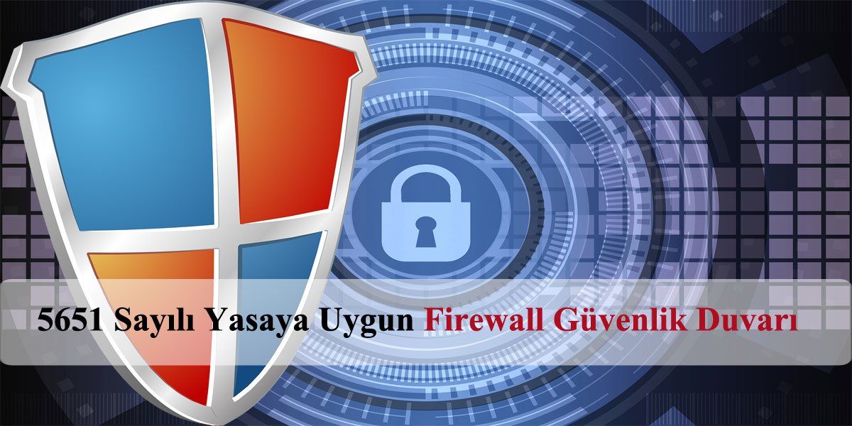 5651 Sayılı Yasaya Uygun Firewall Güvenlik Duvarı